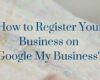 How to Register Your Business With Google My Business